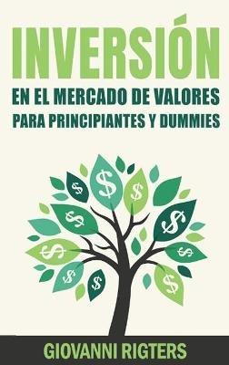 Inversión En El Mercado De Valores Para Principiantes Y Dummies [Stock Market Investing For Beginners & Dummies] - Giovanni Rigters - cover