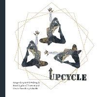 Upcycle: Songwriting & Art-Making to Break Cycles of Trauma and Create Something Valuable - Bree - cover