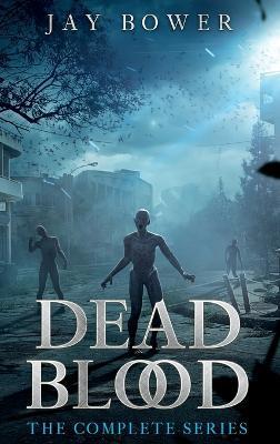 Dead Blood: The Complete Series - Jay Bower - cover