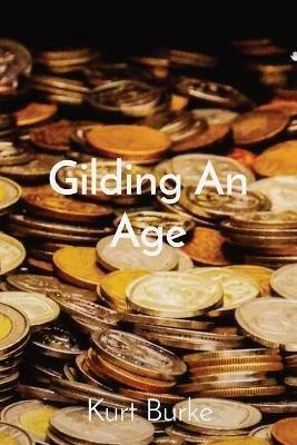 Gilding An Age - Kurt Burke - cover