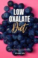 Low Oxalate Diet: A Beginner's 3-Week Step-by-Step Guide for Managing Kidney Stones, With Curated Recipes, a Low Oxalate Food List, and a Sample Meal Plan