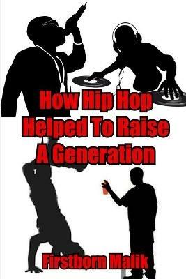 How Hip Hop Helped To Raise A Generation - Firstborn Malik - cover