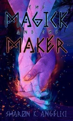The Magick and the Maker - Sharon K Angelici - cover