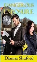 Dangerous Exposure - Dianna Shuford - cover