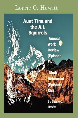 Aunt Tina and the A.I. Squirrels Annual Work Review (Episode Five) Choir Rehearsal (Episode Six) - Lorrie O Hewitt - cover