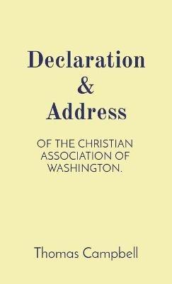 Declaration & Address: Of the Christian Association of Washington. - Thomas Campbell,Thomas Acheson - cover