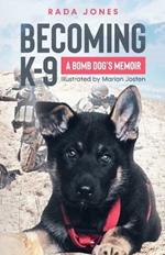 Becoming K-9: A Bomb Dog's Memoir