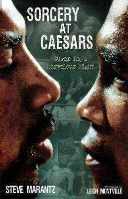 Sorcery at Caesars: Sugar Ray's Marvelous Fight - Steve Marantz - cover