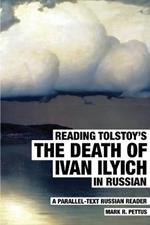 Reading Tolstoy's The Death of Ivan Ilyich in Russian: A Parallel-Text Russian Reader