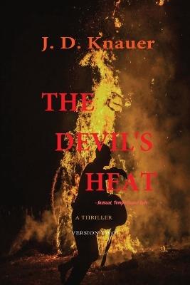 The Devil's Heat: A Thriller - J D Knauer - cover