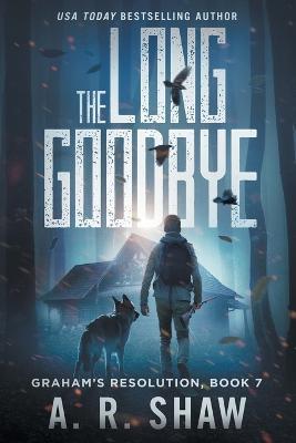 The Long Goodbye: A Post-Apocalyptic Thriller - A R Shaw - cover
