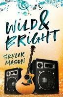 Wild and Bright: A Rock Star Romance - Skyler Mason - cover