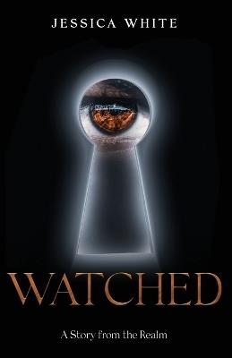 Watched: A Story from the Realm - Jessica White - cover