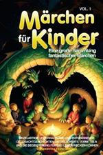 Märchen für Kinder: Eine große Sammlung fantastischer Märchen. Einzigartige, unterhaltsame und entspannende Gutenachtgeschichten, die viele Werte vermitteln und die Begeisterung für das Lesen wecken können. Vol.1