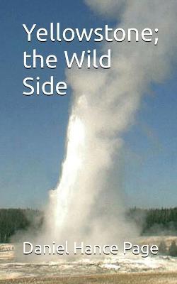 Yellowstone; the Wild Side - Daniel Hance Page - cover
