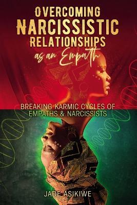 Overcoming Narcissistic Relationships as an Empath: Breaking Karmic Cycles of Empaths & Narcissist - Jade Asikiwe - cover