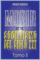 Morir en el Socialismo del Siglo XXI: Tomo II