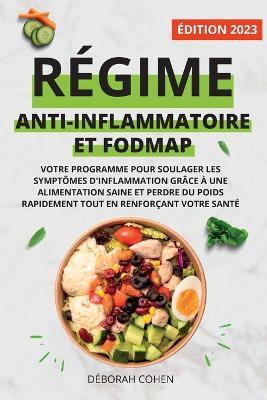 Regime Anti-Inflammatoire Et Fodmap: Votre programme pour soulager les symptomes d'inflammation grace a une alimentation saine et perdre du poids rapidement tout en renforcant votre sante - Deborah Cohen - cover