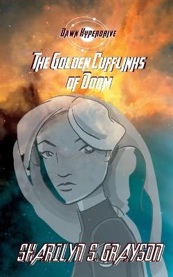 Dawn Hyperdrive and the Golden Cufflinks of Doom - Sharilyn S Grayson - cover