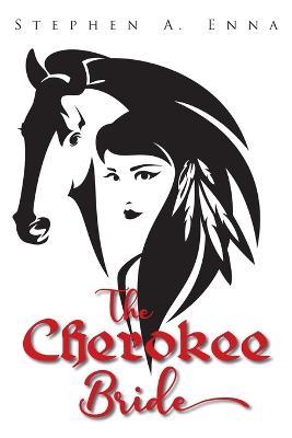 The Cherokee Bride - Stephen a Enna - cover