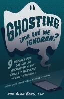 Ghosting ?Por que me ignoran? - Edicion profesional para bodas y eventos: 9 razones por las que no responden a tus emails y mensajes - y como solucionarlo - Alan Berg - cover