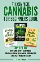 Libro in inglese The Complete Cannabis for Beginners Guide: 3 In 1 - Cooking with Cannabis, Growing Marijuana for Beginners, CBD Oil for Pain Relief  - Jack Baker