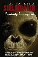 Subjugated Volume 3: Genetics Drives Political Preference