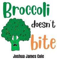 Broccoli Doesn't Bite: An ABC Book - Joshua James Cole - cover