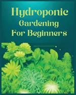 Hydroponic Gardening for Beginners: The Green Thumb Guide to Soilless Cultivation