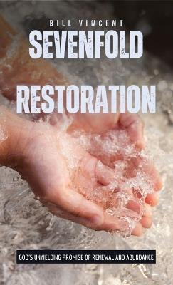 Sevenfold Restoration: God's Unyielding Promise of Renewal and Abundance - Bill Vincent - cover