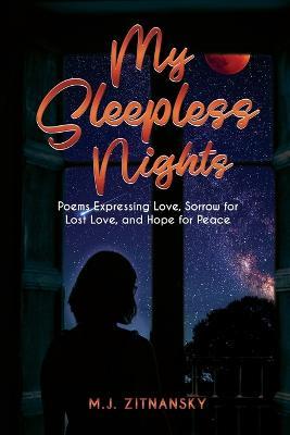 Sleepless Nights: Poems Expressing Love, Sorrow for Lost Love, and Hope for Peace - M J Zitnansky - cover