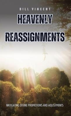 Heavenly Reassignments: Navigating Divine Promotions and Adjustments - Bill Vincent - cover