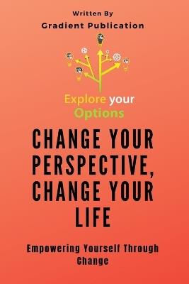 Change Your Perspective, Change Your Life: Empowering Yourself Through Change - Gradient Publication - cover