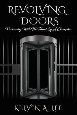 Revolving Doors: Persevering With The Heart Of A Champion - Kelvin A Lee - cover