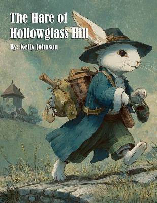 The Hare of Hollowglass Hill - Kelly Johnson - cover
