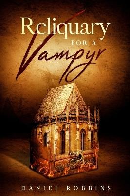 Reliquary for a Vampyr - Daniel Robbins - cover