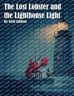 The Lost Lobster and the Lighthouse Light - Kelly Johnson - cover