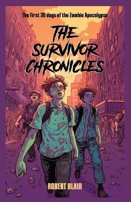 The Survivor Chronicles: the first 30 days of the zombie apocalypse - Robert Blair - cover