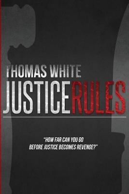 Justice Rules - Thomas White - cover