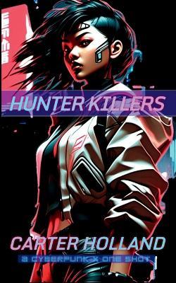 Hunter Killers: Cyber Bang City Spin Off - Carter Holland - cover