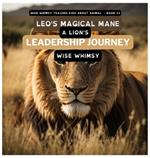 Leo's Magical Mane: A Lion's Leadership Journey