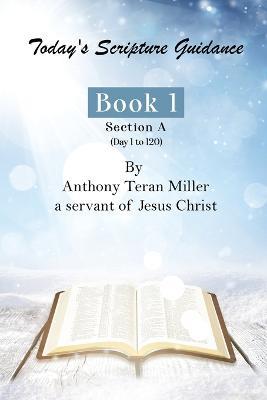 Today's Scripture Guidance: Book 1 Section A - Anthony Teran Miller - cover