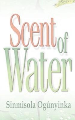 Scent of Water - Sinmisola Ogunyinka - cover