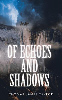 Of Echoes and Shadows - Thomas James Taylor - cover