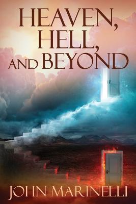 Heaven, Hell & Beyond: The perfect Bible Teaching subject - John Marinelli - cover