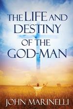 The Life And Destiny of the God-Man: The study of God in man