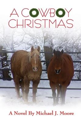 A COWBOY CHRISTMAS Michael J. Moore - Michael J Moore - cover