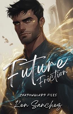Future Friction (Shadowguard Files 2.5) - Ken Sanchez - cover