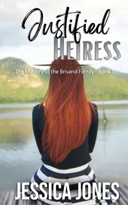 Justified Heiress: A Twisty Romantic Suspense - Jessica Jones - cover