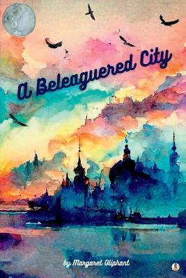 A Beleaguered City - Margaret Oliphant - cover